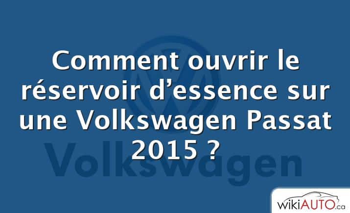 Comment ouvrir le réservoir d’essence sur une Volkswagen Passat 2015 ?